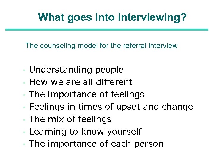 What goes into interviewing? The counseling model for the referral interview ▪ ▪ ▪