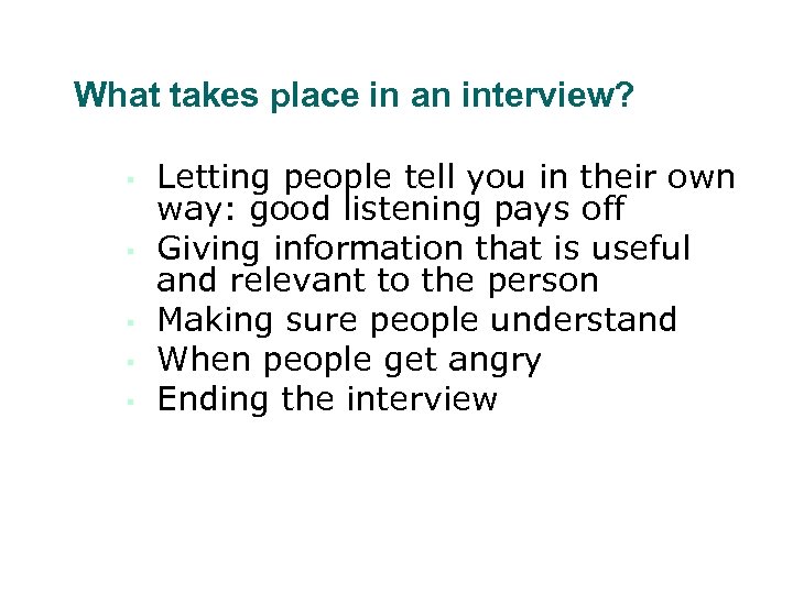 What takes place in an interview? ▪ ▪ ▪ Letting people tell you in