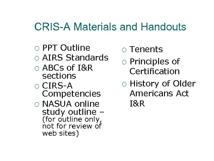 CRIS-A Materials and Handouts ¡ ¡ ¡ PPT Outline AIRS Standards ABCs of I&R