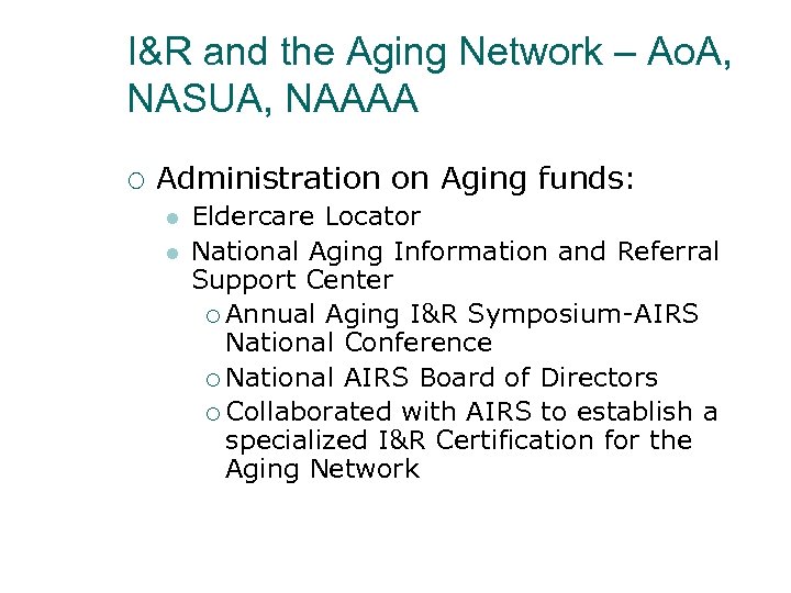 I&R and the Aging Network – Ao. A, NASUA, NAAAA ¡ Administration on Aging