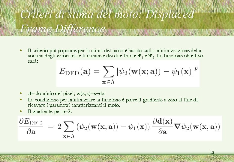Criteri di stima del moto: Displaced Frame Difference • Il criterio più popolare per