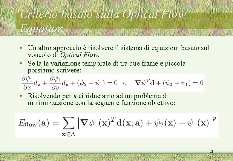 Criterio basato sulla Optical Flow Equation • Un altro approccio è risolvere il sistema