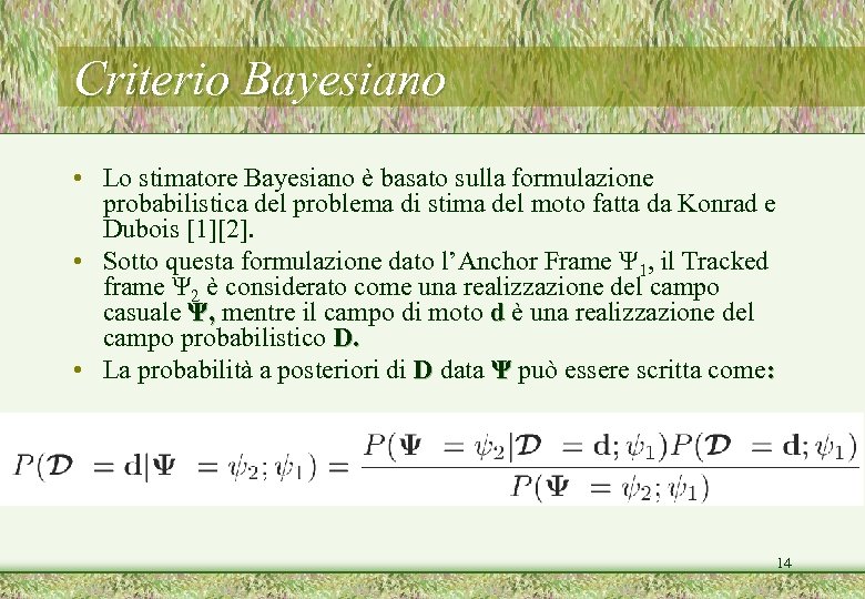 Criterio Bayesiano • Lo stimatore Bayesiano è basato sulla formulazione probabilistica del problema di