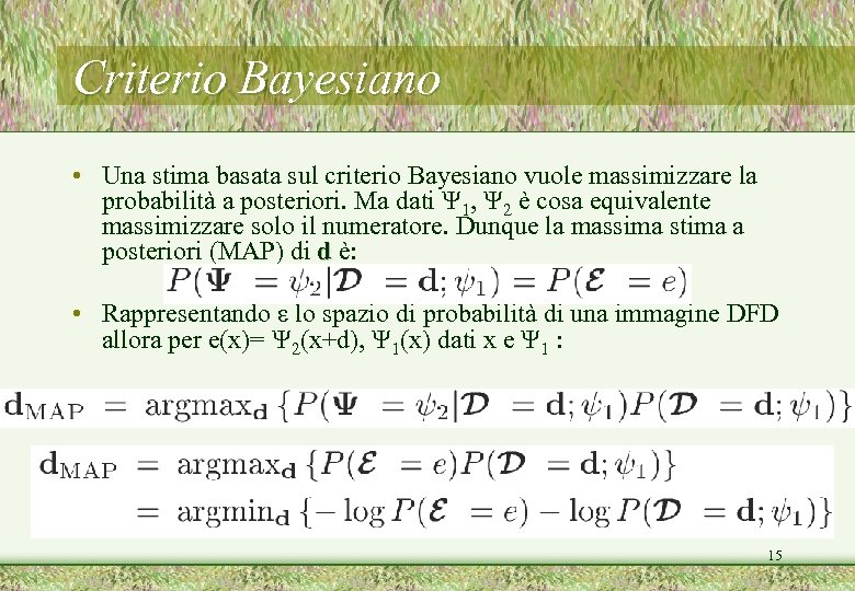 Criterio Bayesiano • Una stima basata sul criterio Bayesiano vuole massimizzare la probabilità a