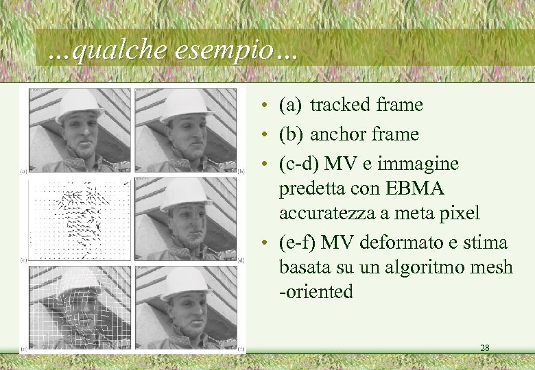 …qualche esempio… • (a) tracked frame • (b) anchor frame • (c-d) MV e