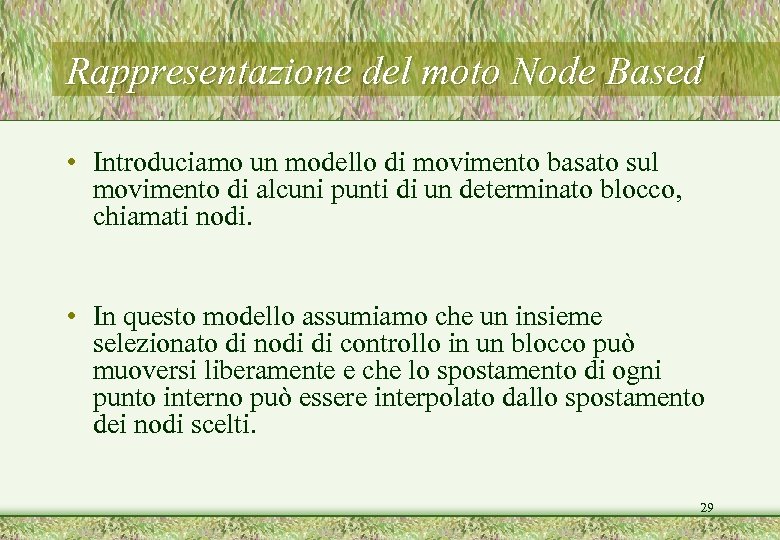 Rappresentazione del moto Node Based • Introduciamo un modello di movimento basato sul movimento