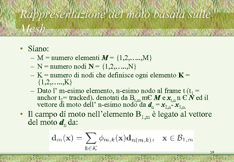 Rappresentazione del moto basata sulle Mesh • Siano: – M = numero elementi M