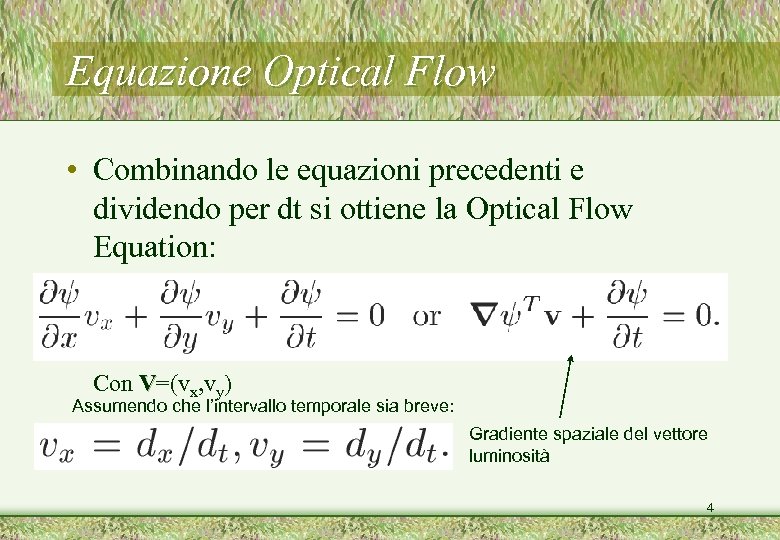 Equazione Optical Flow • Combinando le equazioni precedenti e dividendo per dt si ottiene