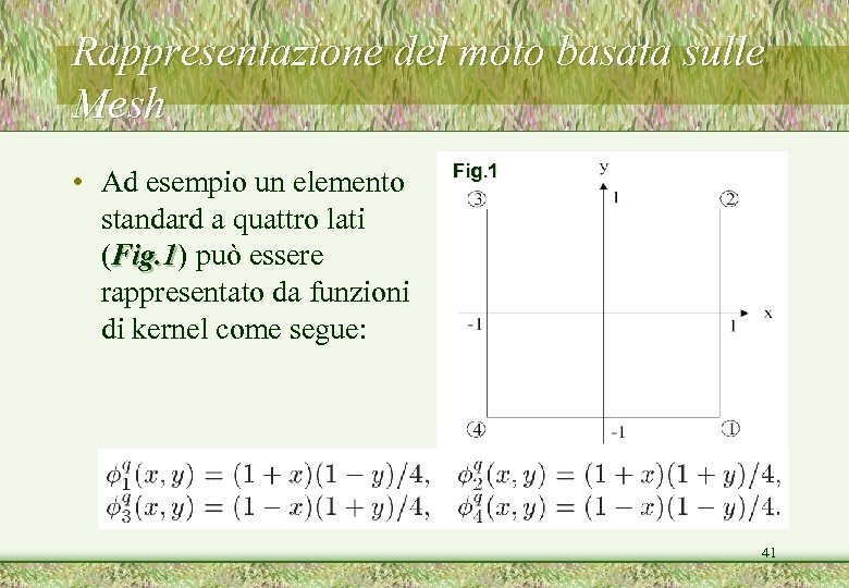 Rappresentazione del moto basata sulle Mesh • Ad esempio un elemento standard a quattro