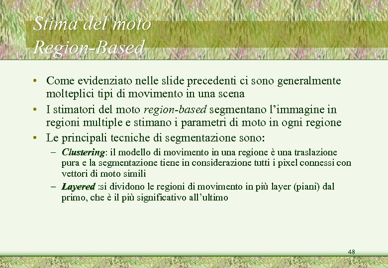 Stima del moto Region-Based • Come evidenziato nelle slide precedenti ci sono generalmente molteplici