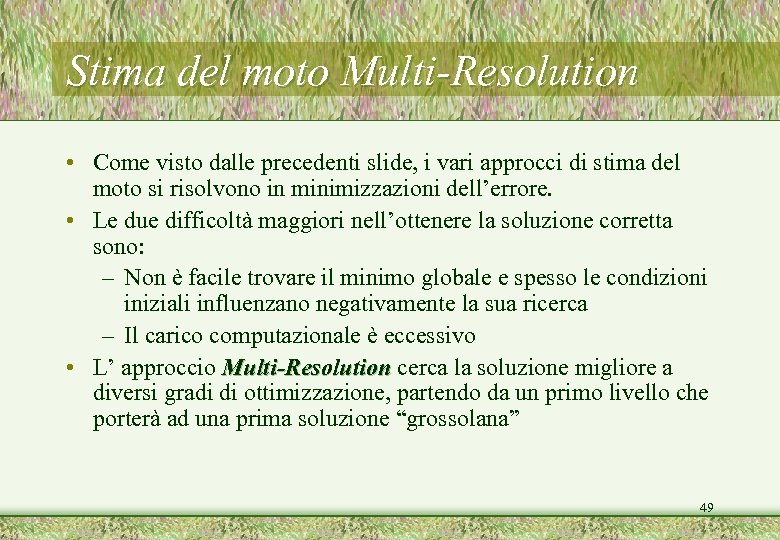 Stima del moto Multi-Resolution • Come visto dalle precedenti slide, i vari approcci di