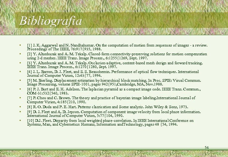 Bibliografia • • • [1] J. K. Aggarwal and N. Nandhahumar. On the computation