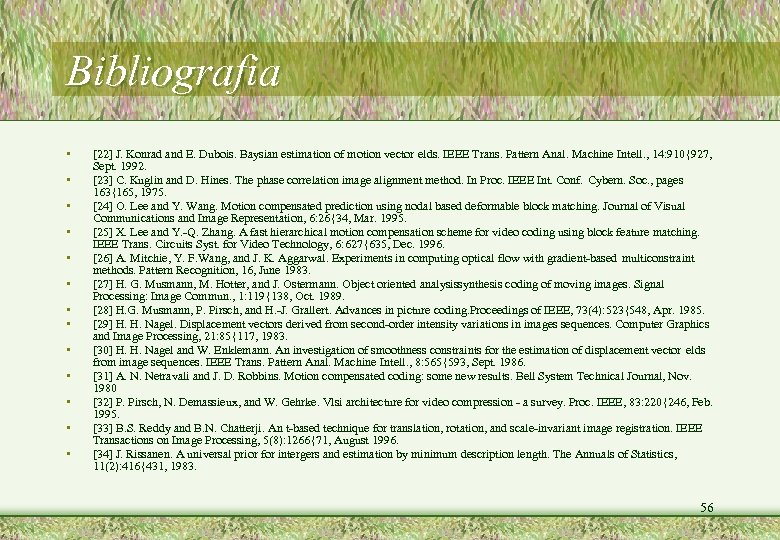 Bibliografia • • • • [22] J. Konrad and E. Dubois. Baysian estimation of