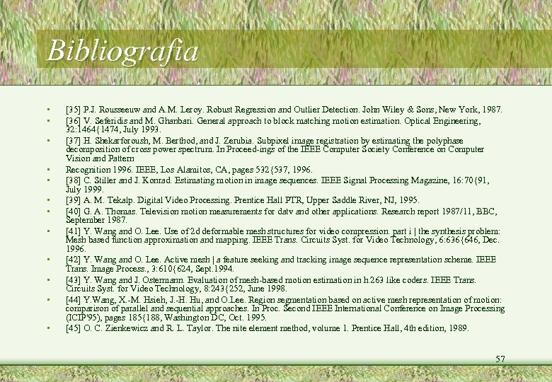 Bibliografia • • • [35] P. J. Rousseeuw and A. M. Leroy. Robust Regression