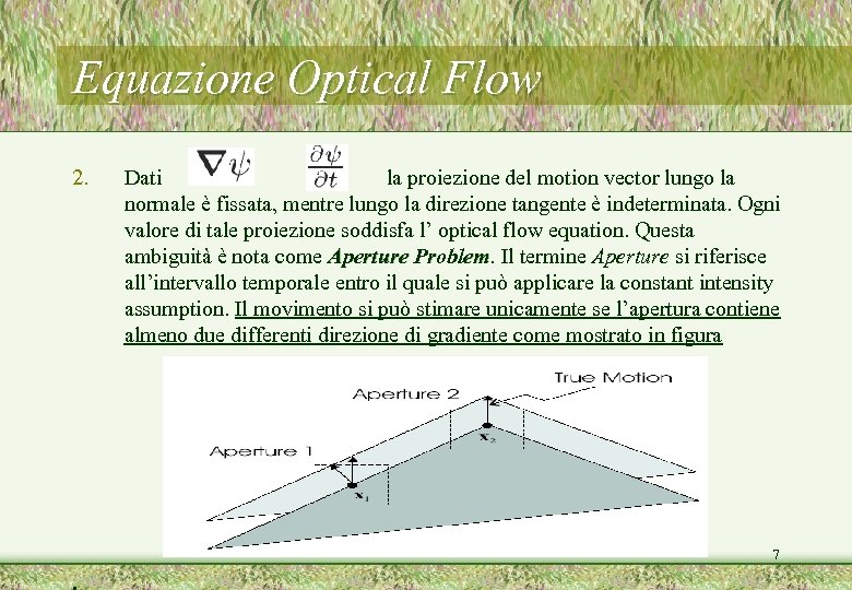 Equazione Optical Flow 2. Dati la proiezione del motion vector lungo la normale è