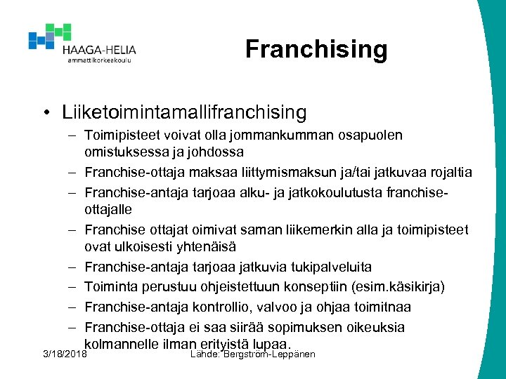 Franchising • Liiketoimintamallifranchising – Toimipisteet voivat olla jommankumman osapuolen omistuksessa ja johdossa – Franchise-ottaja