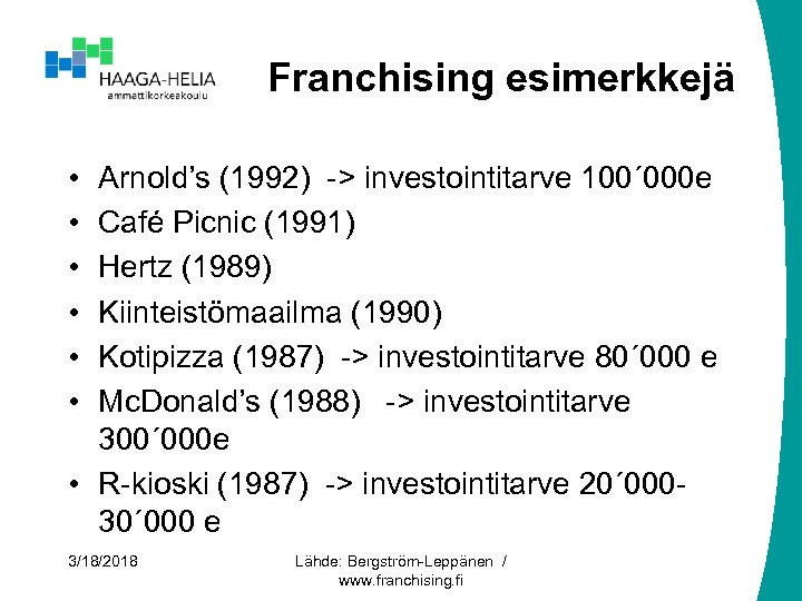 Franchising esimerkkejä • • • Arnold’s (1992) -> investointitarve 100´ 000 e Café Picnic