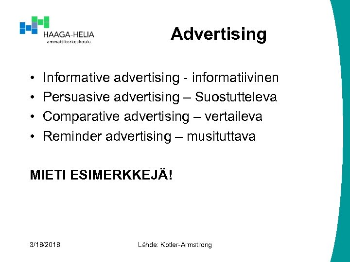 Advertising • • Informative advertising - informatiivinen Persuasive advertising – Suostutteleva Comparative advertising –