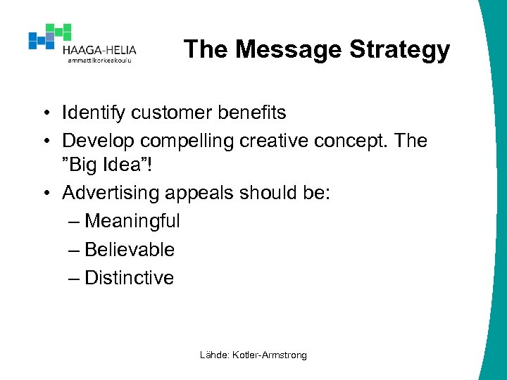 The Message Strategy • Identify customer benefits • Develop compelling creative concept. The ”Big