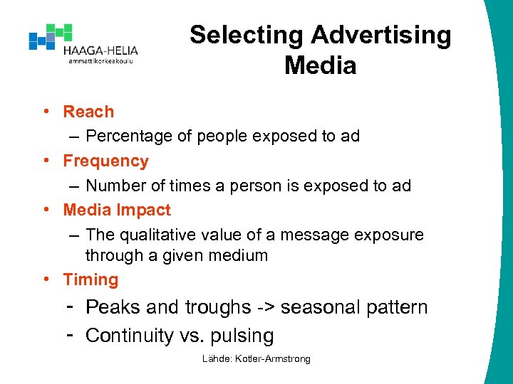 Selecting Advertising Media • Reach – Percentage of people exposed to ad • Frequency