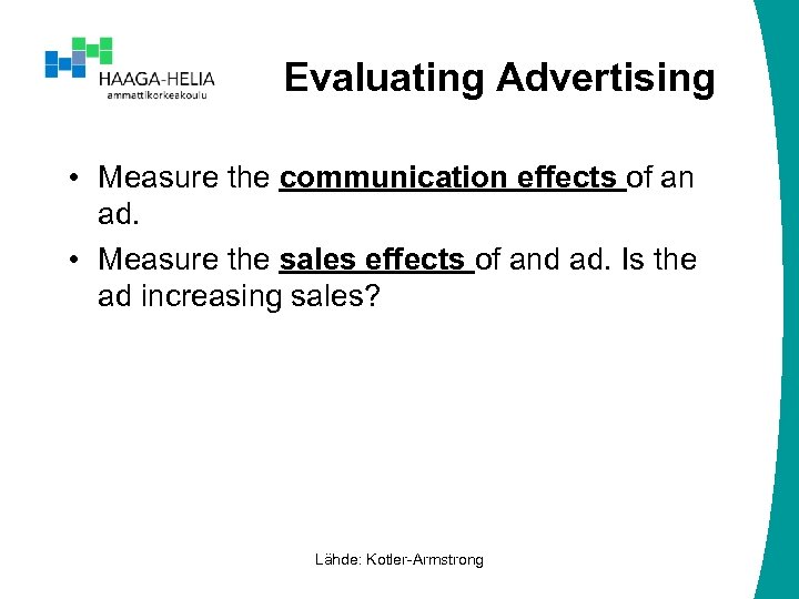 Evaluating Advertising • Measure the communication effects of an ad. • Measure the sales