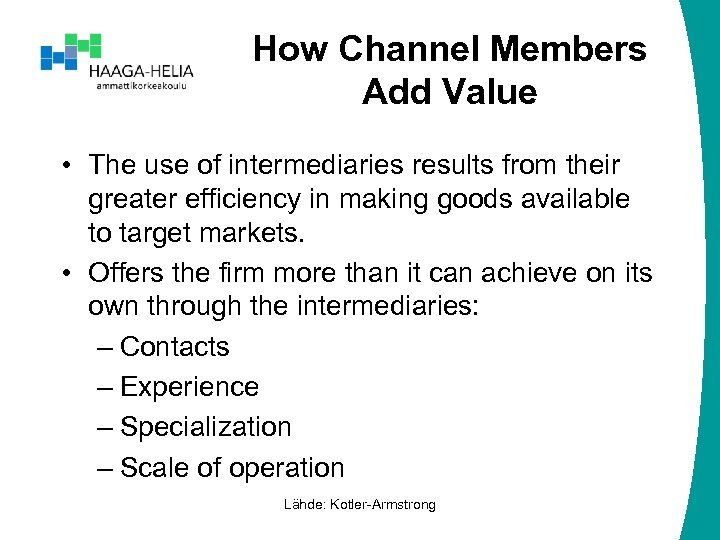 How Channel Members Add Value • The use of intermediaries results from their greater