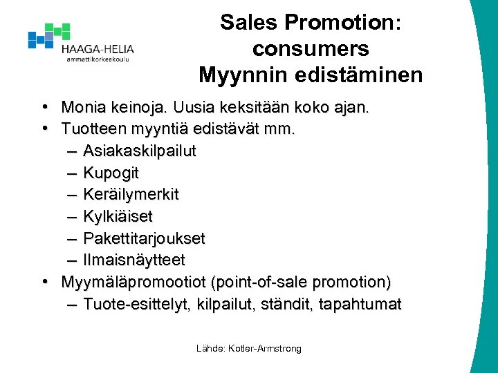 Sales Promotion: consumers Myynnin edistäminen • Monia keinoja. Uusia keksitään koko ajan. • Tuotteen