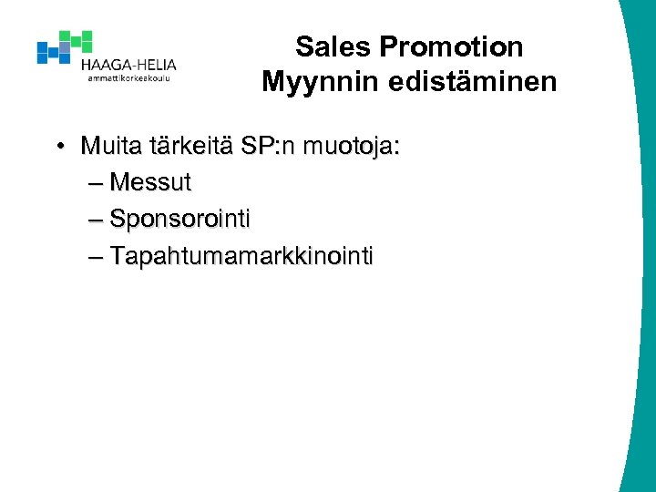 Sales Promotion Myynnin edistäminen • Muita tärkeitä SP: n muotoja: – Messut – Sponsorointi