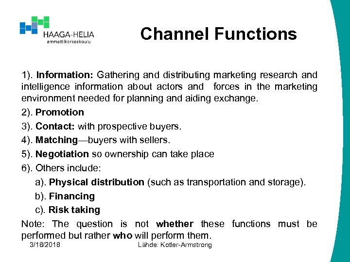 Channel Functions 1). Information: Gathering and distributing marketing research and intelligence information about actors