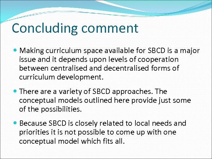 Concluding comment Making curriculum space available for SBCD is a major issue and it