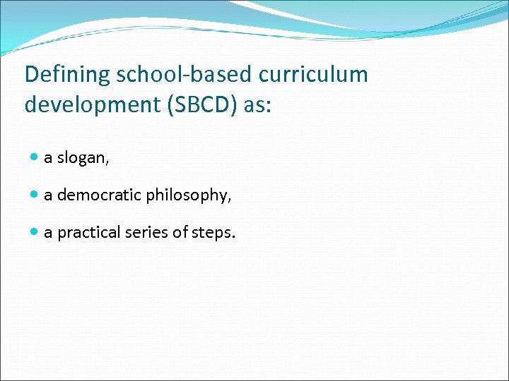 Defining school-based curriculum development (SBCD) as: a slogan, a democratic philosophy, a practical series