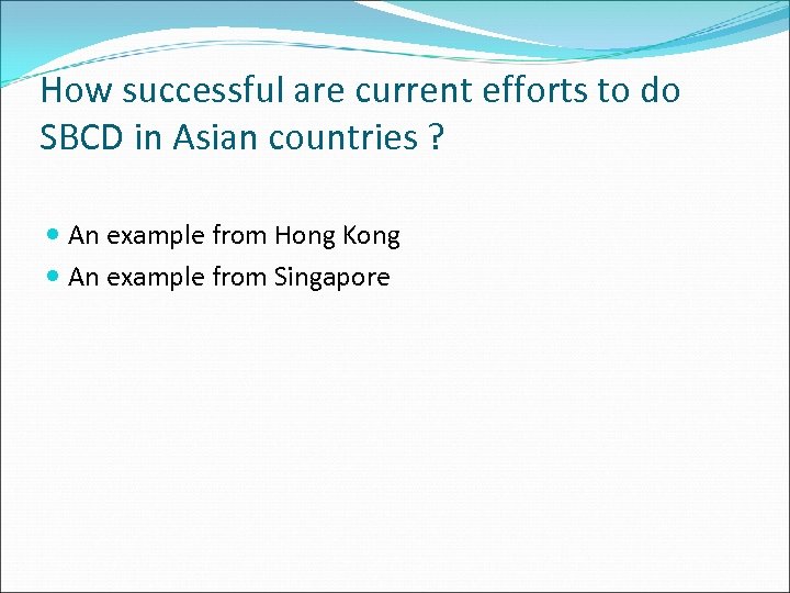 How successful are current efforts to do SBCD in Asian countries ? An example