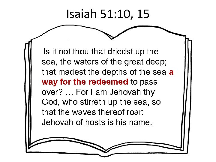 Isaiah 51: 10, 15 Is it not thou that driedst up the sea, the