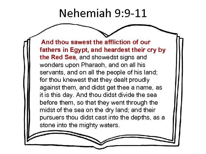 Nehemiah 9: 9 -11 And thou sawest the affliction of our fathers in Egypt,
