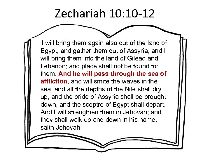 Zechariah 10: 10 -12 I will bring them again also out of the land