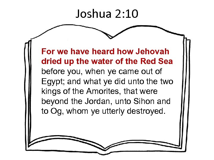 Joshua 2: 10 For we have heard how Jehovah dried up the water of