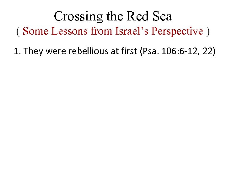 Crossing the Red Sea ( Some Lessons from Israel’s Perspective ) 1. They were
