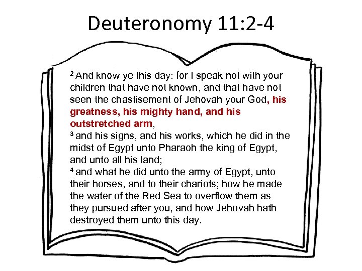 Deuteronomy 11: 2 -4 2 And know ye this day: for I speak not