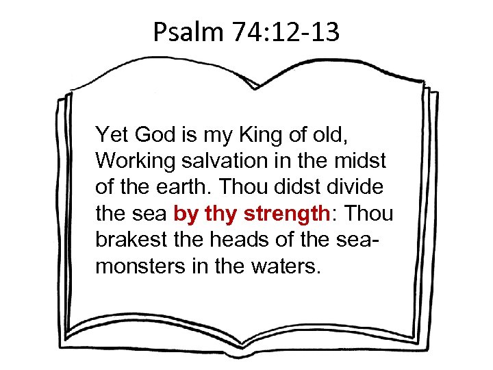 Psalm 74: 12 -13 Yet God is my King of old, Working salvation in