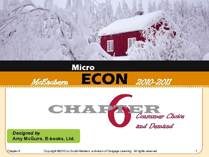 Micro Mc. Eachern ECON 6 2010 -2011 CHAPTER Choice Consumer Designed by Amy Mc.