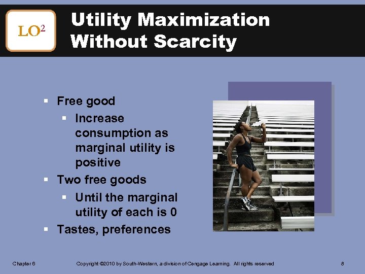 LO 2 Utility Maximization Without Scarcity § Free good § Increase consumption as marginal