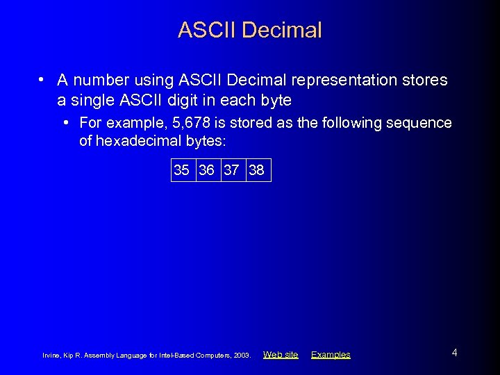 ASCII Decimal • A number using ASCII Decimal representation stores a single ASCII digit