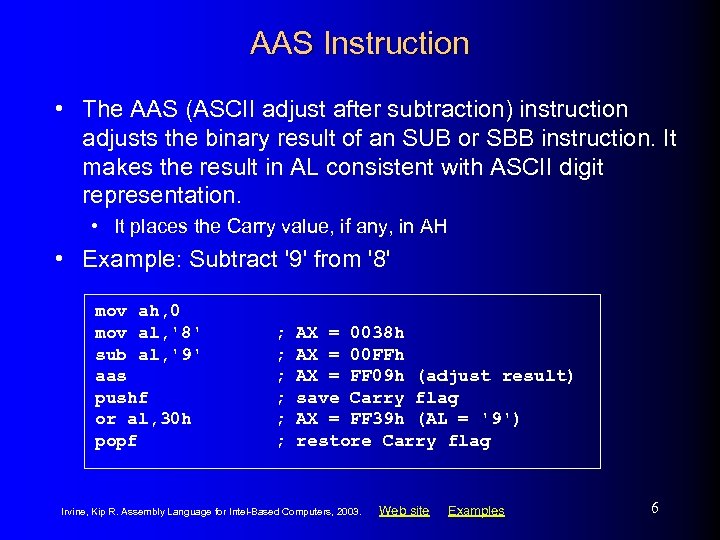 AAS Instruction • The AAS (ASCII adjust after subtraction) instruction adjusts the binary result