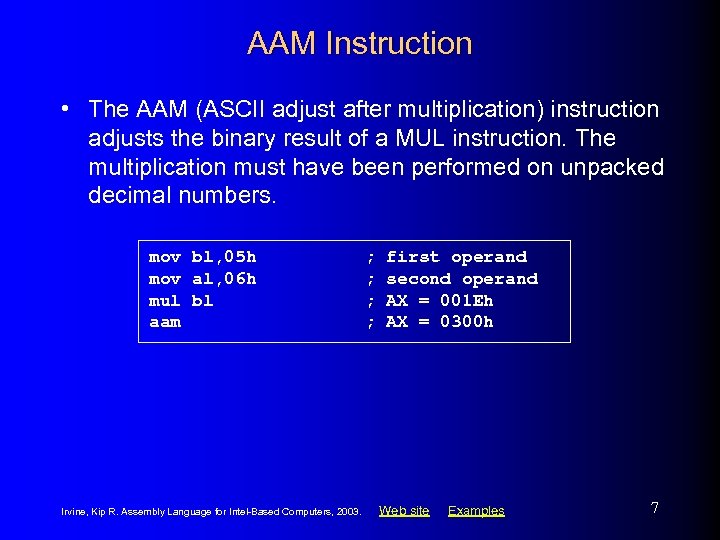 AAM Instruction • The AAM (ASCII adjust after multiplication) instruction adjusts the binary result