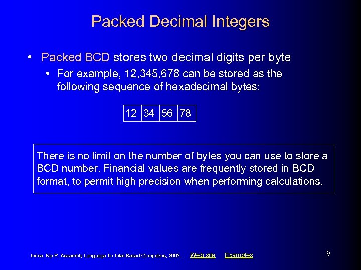 Packed Decimal Integers • Packed BCD stores two decimal digits per byte • For