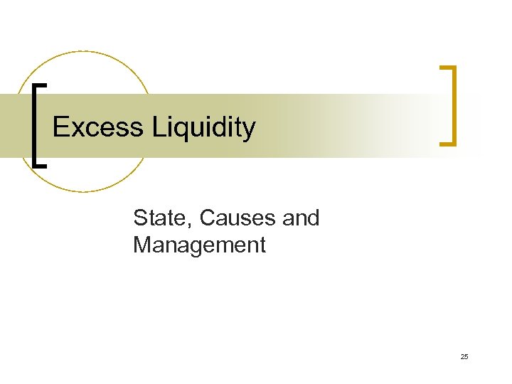 Excess Liquidity State, Causes and Management 25 