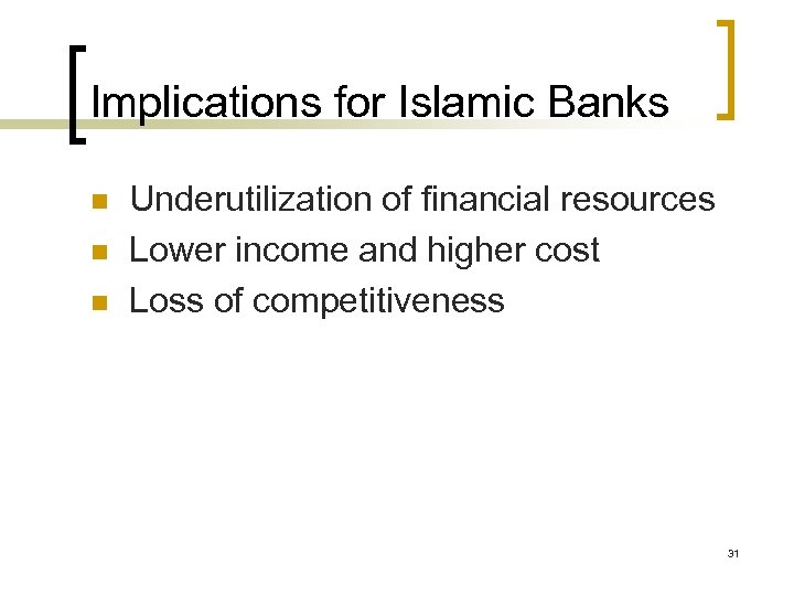 Implications for Islamic Banks n n n Underutilization of financial resources Lower income and