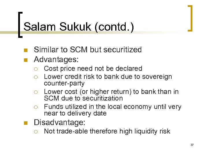 Salam Sukuk (contd. ) n n Similar to SCM but securitized Advantages: ¡ ¡
