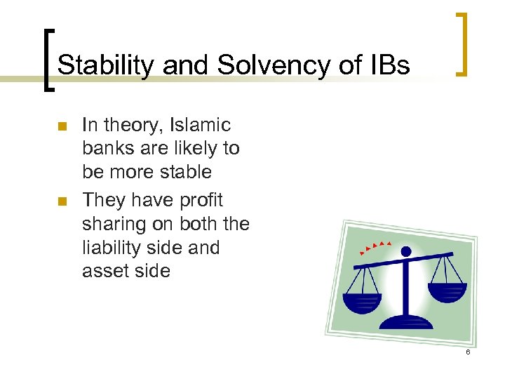 Stability and Solvency of IBs n n In theory, Islamic banks are likely to