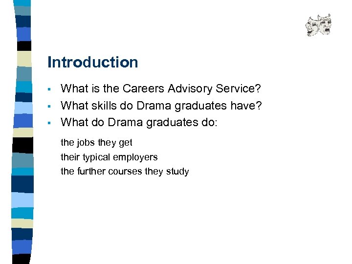 Introduction § § § What is the Careers Advisory Service? What skills do Drama